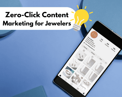 Zero-Click Content: Marketing for Jewelry Retailers 